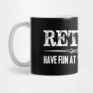 Funny Retirement Shirt - Retired Have Fun At Work Tomorrow Mug